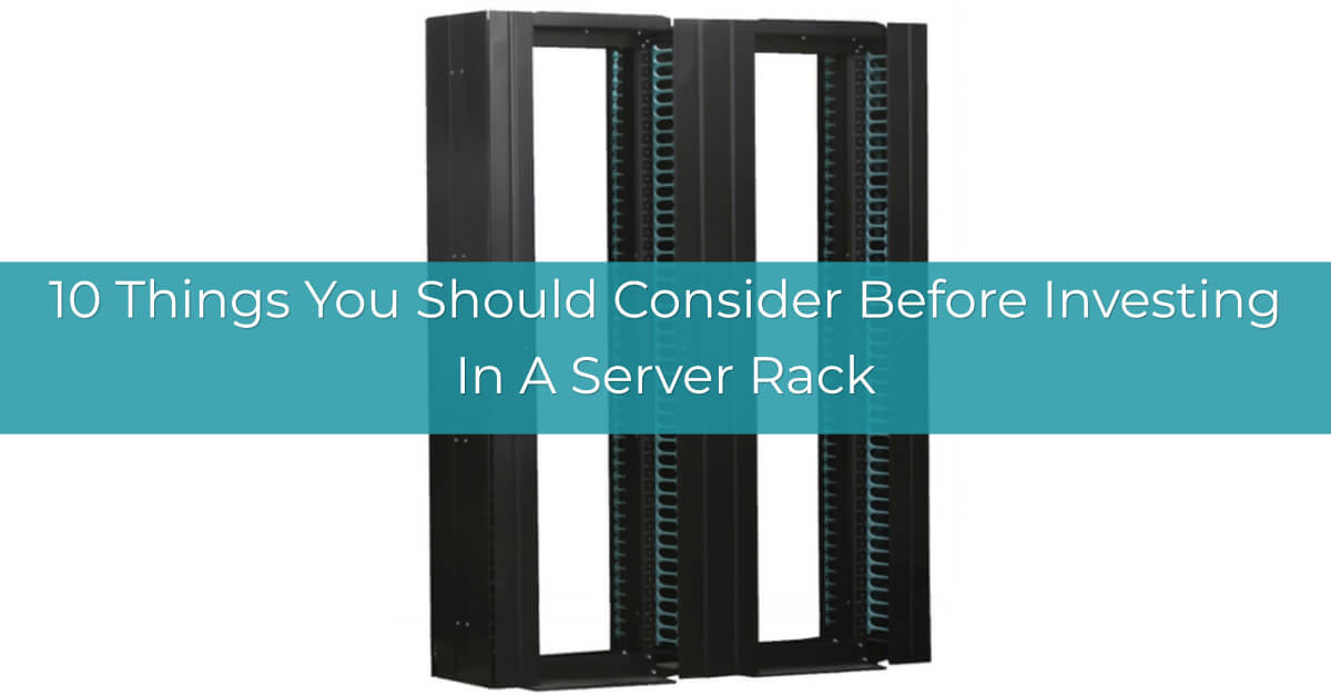 10 Things You Should Consider Before Investing In A Server Rack